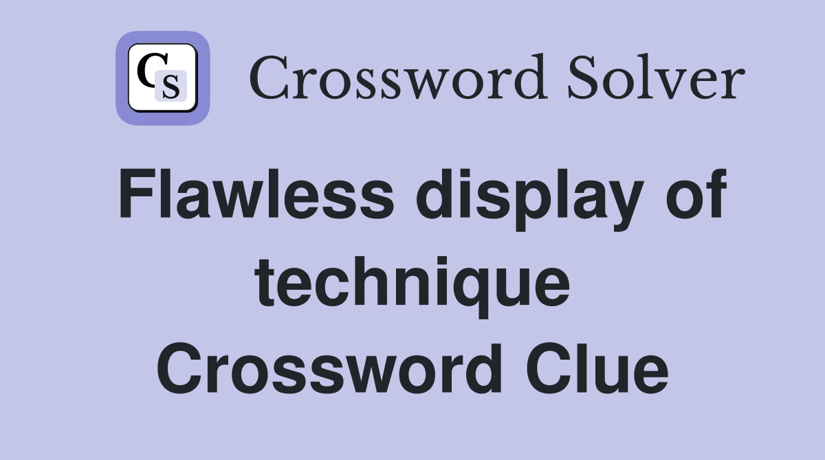 Flawless display of technique Crossword Clue Answers Crossword Solver